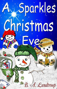 Title: A Sparkles Christmas Eve, Author: B.A. Landtroop