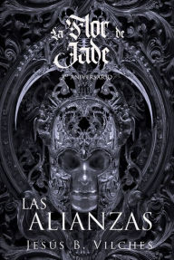 Title: Flor de Jade IV El Libro de las Alianzas, Author: Jesús B. Vilches