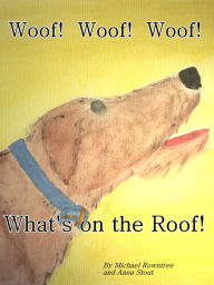 Title: Woof! Woof! Woof! What's on the Roof?!, Author: Michael Rowntree