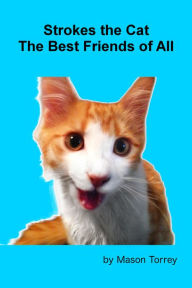 Title: Strokes The Cat: the Best Friends of All, Author: Mason Torrey