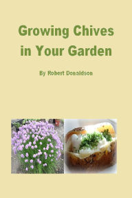 Title: Growing Chives in Your Garden, Author: Robert Donaldson