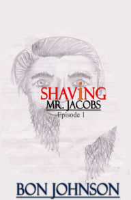 Title: Shaving Mr. Jacobs: Episode 1, Author: Bon Johnson