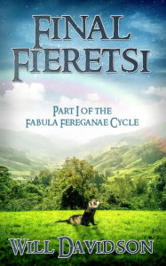 Title: Final Fieretsi: Part I of the Fabula Fereganae Cycle, Author: Will Davidson