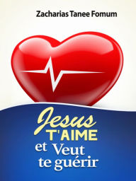 Title: Jesus T'aime Et Veut Te Guerir, Author: Zacharias Tanee Fomum