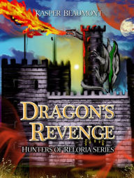 Title: Dragon's Revenge (book 3 in the Hunters of Reloria series), Author: Kasper Beaumont