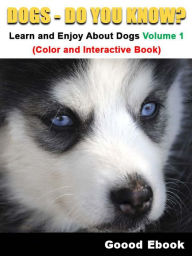 Title: Dogs - Do You know? Learn And Enjoy About Dogs Volume 1 (Color And Interactive Book), Author: Good Ebook