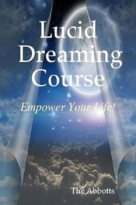 Title: Lucid Dreaming Course: Empower Your Life!, Author: The Abbotts