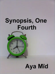 Title: Synopsis, One ~ Fourth ~ (Synopsis, Transcripts Of Film Books, #4), Author: Aya Mïd