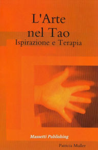 Title: L'Arte nel Tao: Ispirazione e Terapia, Author: Patricia Müller