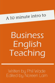 Title: A 10 minute intro to Business English Teaching, Author: Phil Wade
