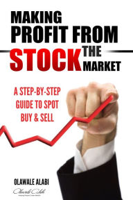 Title: Making Profit From The Stock Market, Author: Olawale Alabi