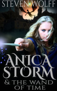 Title: Anica Storm & The Wand Of Time (Part 2 of 4), Author: Steven Wolff