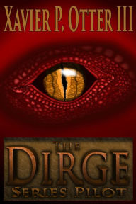 Title: The Dirge: Series Pilot, Author: Xavier P. Otter III