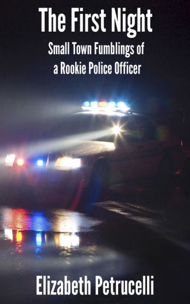 The First Night; Small Town Fumblings of a Rookie Police Officer