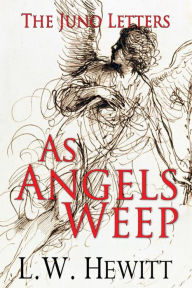 Title: As Angels Weep, Author: L.W. Hewitt