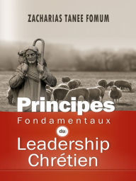 Title: Principes Fondamentaux Du Leadership Chrétien, Author: Zacharias Tanee Fomum