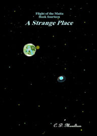 Title: Flight of the Maita Book Fourteen: A Strange Place, Author: CD Moulton