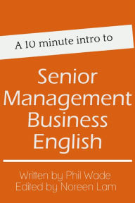 Title: A 10 minute intro to Senior Management Business English, Author: Phil Wade