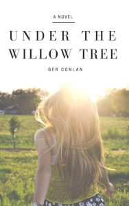 Title: Under The Willow Tree, Author: Ger Conlan