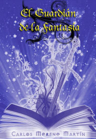 Title: El guardián de la fantasía, Author: Carlos Moreno Martín