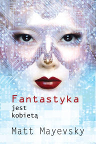 Title: Fantastyka jest Kobieta, Author: Matt Mayevsky