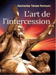 Title: L'art De L'intercession, Author: Zacharias Tanee Fomum