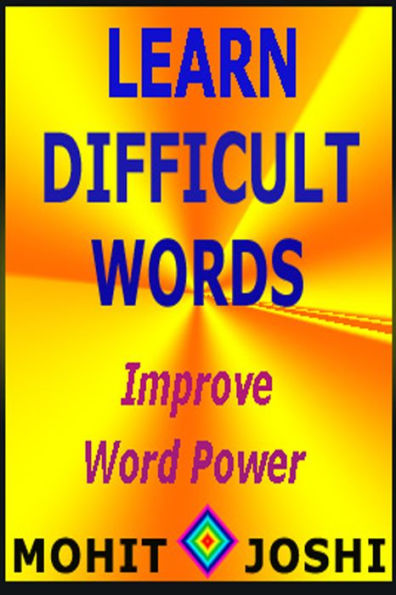 Learn Difficult Words - Improve Word Power (Advanced English Words And Meanings, #3)
