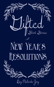 Title: Gifted Short Stories New Year's Resolutions, Author: Melinda Joy