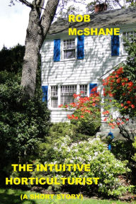 Title: The Intuitive Horticulturist, Author: Rob McShane