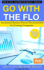 Go With the FLO Accelerated Business Process Documentation for Growing Companies