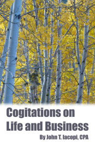 Title: Cogitations on Life and Business, Author: John Iacopi