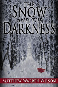 Title: The Snow and The Darkness, Author: Matthew Warren Wilson