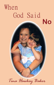 Title: When God Said No, Author: Tina Hawkey Baker