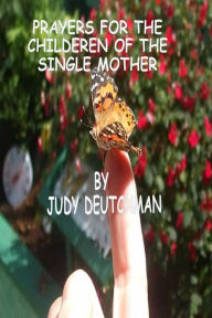 Title: Prayers for the Children of the Single Mother, is free because single parenthood is not just a story..., Author: Judy Deutchman