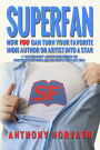 SuperFan: How You Can Turn Your Favorite Indie Author Or Artist Into a Star - A 
