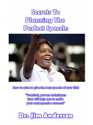 Title: Secrets To Planning The Perfect Speech: How To Plan To Give The Best Speech Of Your Life!, Author: Jim Anderson