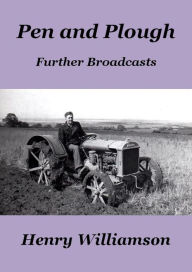 Title: Pen and Plough: Further Broadcasts (Henry Williamson Collections, #16), Author: Henry Williamson