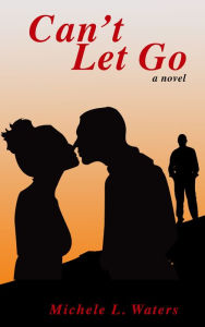 Title: Can't Let Go, Author: Michele L. Waters