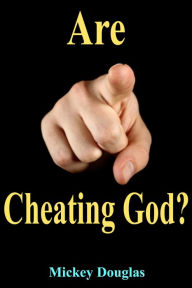 Title: Are You Cheating God?, Author: Mickey Douglas