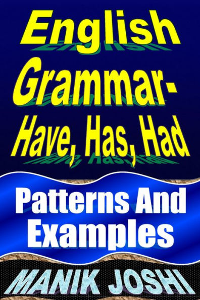English Grammar- Have, Has, Had: Patterns and Examples (English Daily Use, #18)