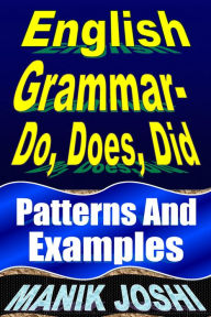 Title: English Grammar- Do, Does, Did: Patterns and Examples (English Daily Use, #17), Author: Manik Joshi