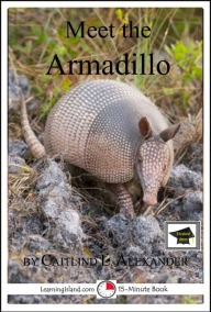 Title: Meet the Armadillo: Educational Version, Author: Caitlind L. Alexander