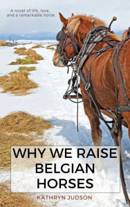 Title: Why We Raise Belgian Horses, Author: Kathryn Judson