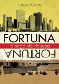 Title: Fortuna a Saga da Riqueza, Author: Cassia Cassitas