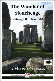 Title: The Wonder of Stonehenge: A 15-Minute Strange But True Tale, Educational Version, Author: Melissa Cleeman