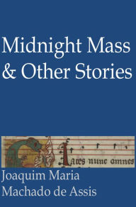 Title: Midnight Mass and Other Stories, Author: Joaquim Maria Machado de Assis