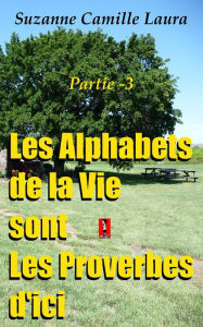 Title: Les Alphabets de la Vie sont Les Proverbes d'ici (partie -3), Author: Suzanne Camille Laura