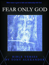 Title: Fear Only God Bible Verses, Author: Tony Alexander