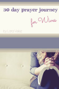 Title: 30 Day Prayer Journey for Wives, Author: Lara Velez