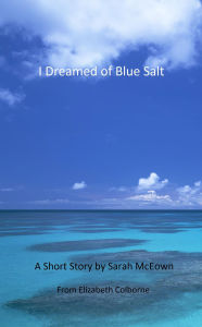 Title: I Dreamed of Blue Salt, Author: Elizabeth Colborne